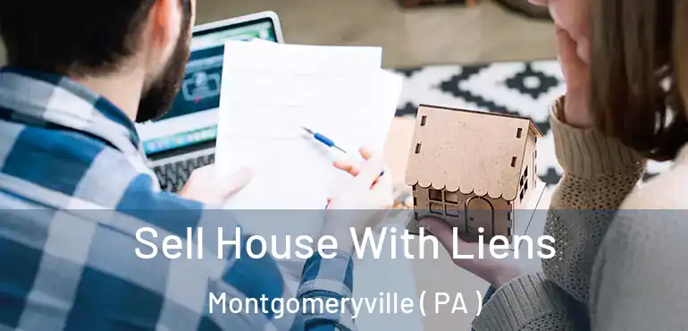  Sell House With Liens Montgomeryville ( PA )