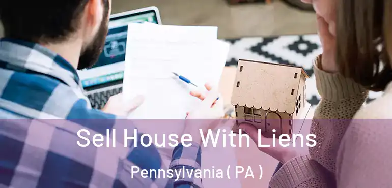  Sell House With Liens Pennsylvania ( PA )