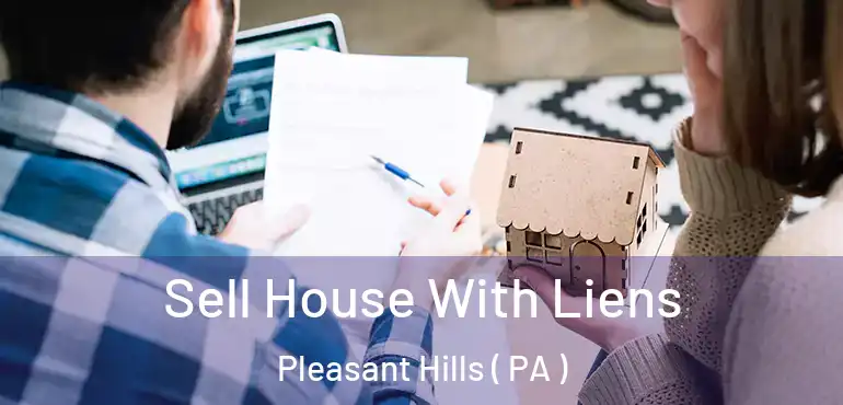  Sell House With Liens Pleasant Hills ( PA )