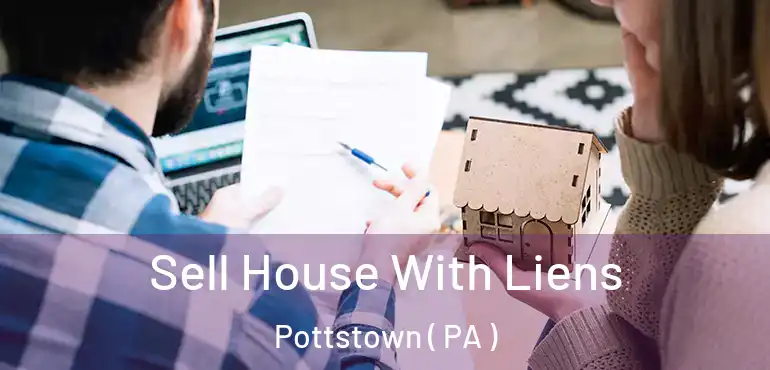  Sell House With Liens Pottstown ( PA )