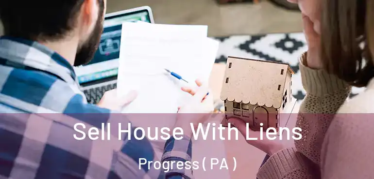  Sell House With Liens Progress ( PA )