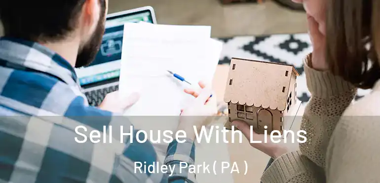  Sell House With Liens Ridley Park ( PA )