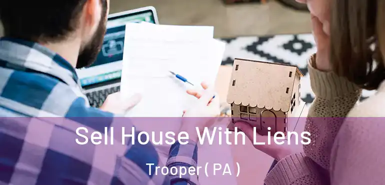  Sell House With Liens Trooper ( PA )