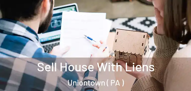  Sell House With Liens Uniontown ( PA )