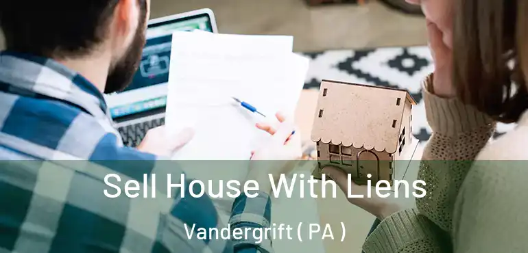  Sell House With Liens Vandergrift ( PA )