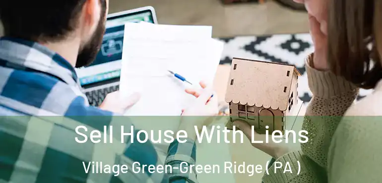  Sell House With Liens Village Green-Green Ridge ( PA )