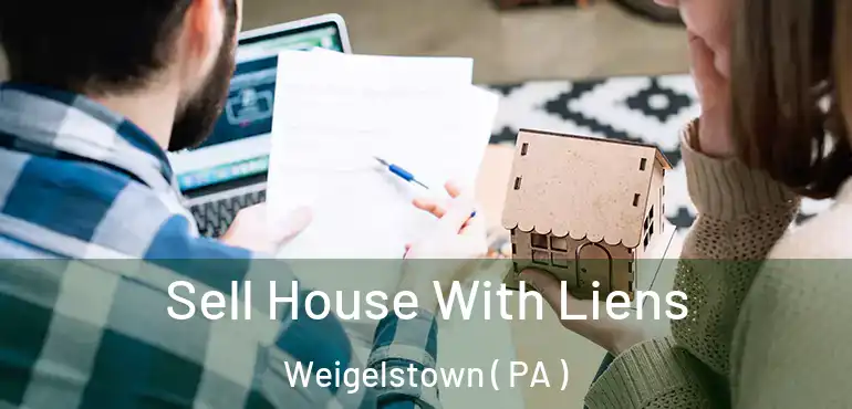  Sell House With Liens Weigelstown ( PA )