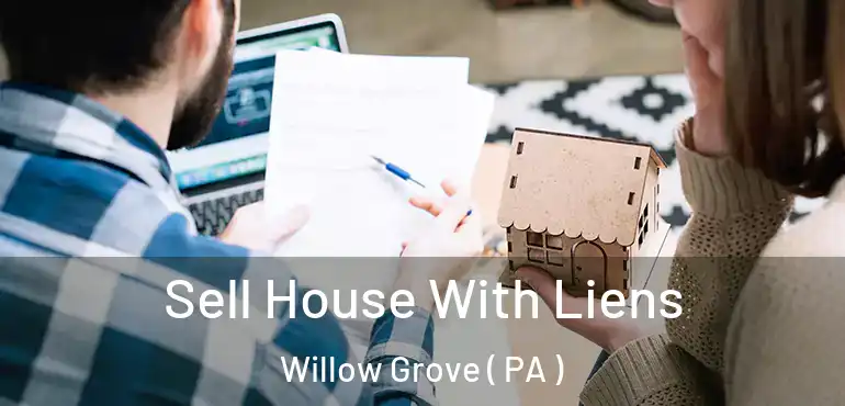  Sell House With Liens Willow Grove ( PA )