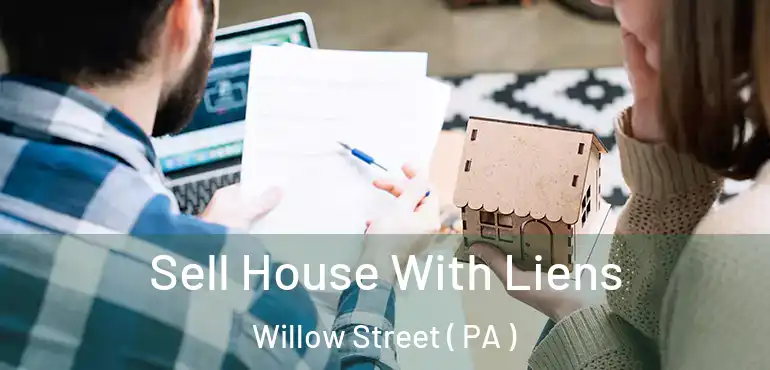  Sell House With Liens Willow Street ( PA )