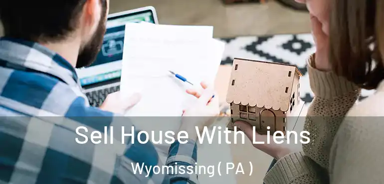  Sell House With Liens Wyomissing ( PA )
