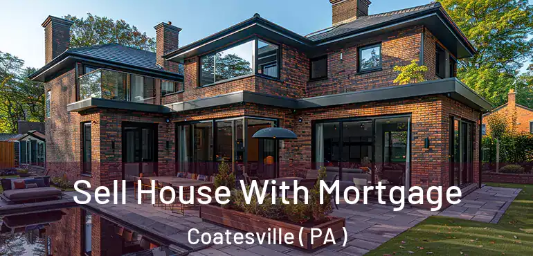  Sell House With Mortgage Coatesville ( PA )