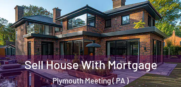  Sell House With Mortgage Plymouth Meeting ( PA )