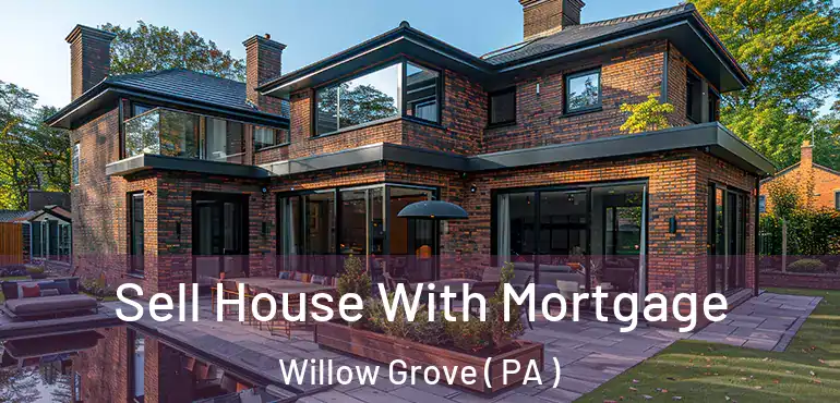  Sell House With Mortgage Willow Grove ( PA )