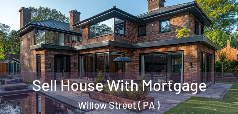  Sell House With Mortgage Willow Street ( PA )