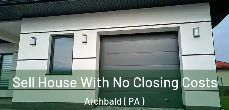  Sell House With No Closing Costs Archbald ( PA )