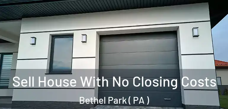  Sell House With No Closing Costs Bethel Park ( PA )
