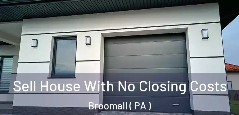  Sell House With No Closing Costs Broomall ( PA )