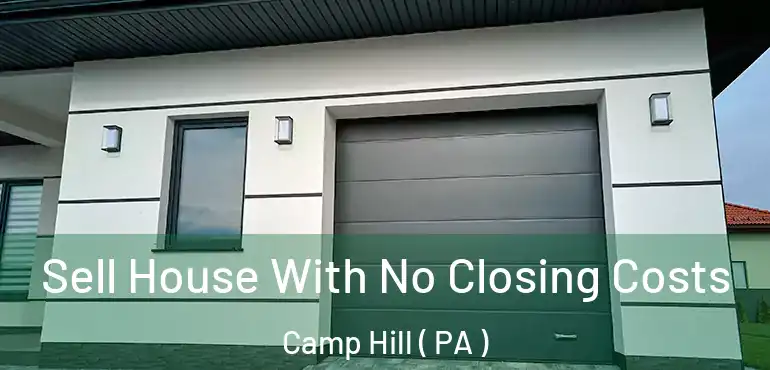  Sell House With No Closing Costs Camp Hill ( PA )