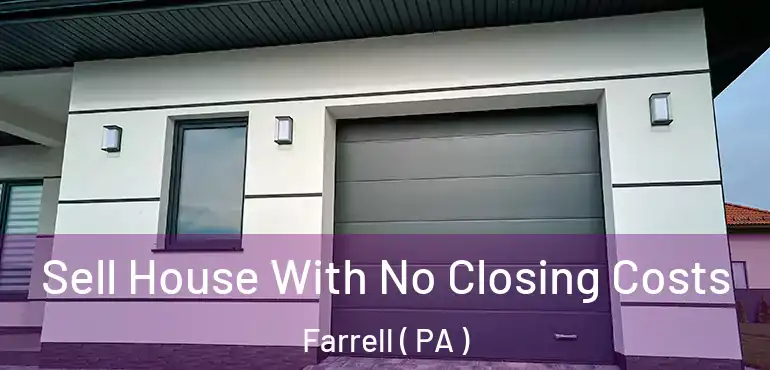  Sell House With No Closing Costs Farrell ( PA )