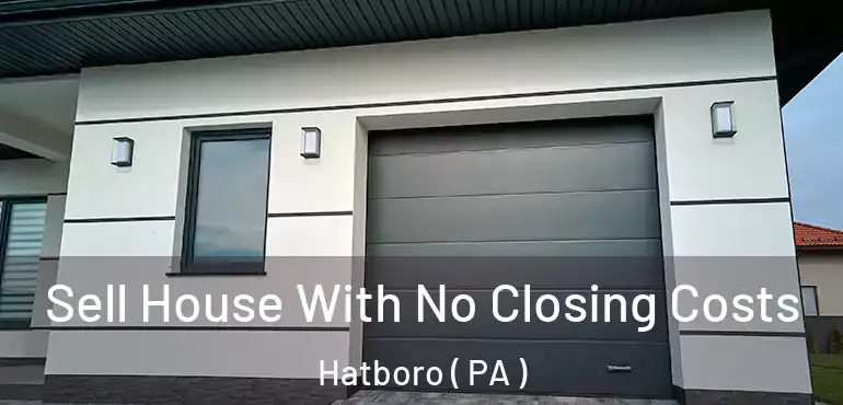  Sell House With No Closing Costs Hatboro ( PA )
