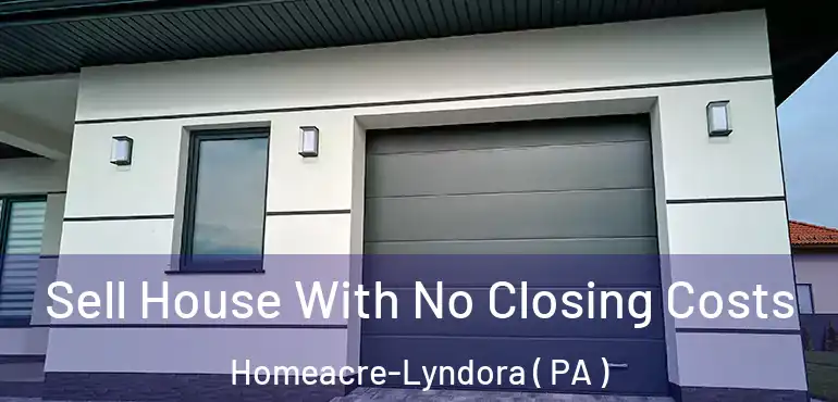  Sell House With No Closing Costs Homeacre-Lyndora ( PA )