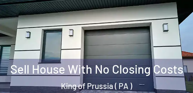  Sell House With No Closing Costs King of Prussia ( PA )