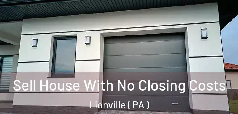  Sell House With No Closing Costs Lionville ( PA )
