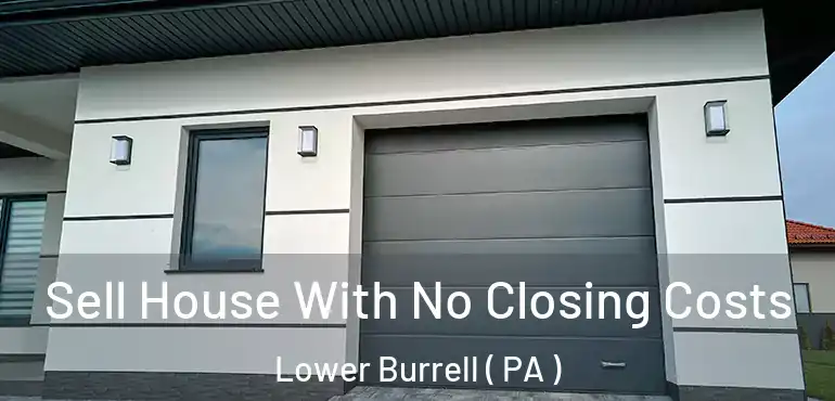  Sell House With No Closing Costs Lower Burrell ( PA )