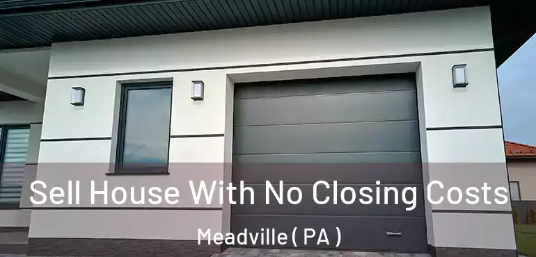  Sell House With No Closing Costs Meadville ( PA )