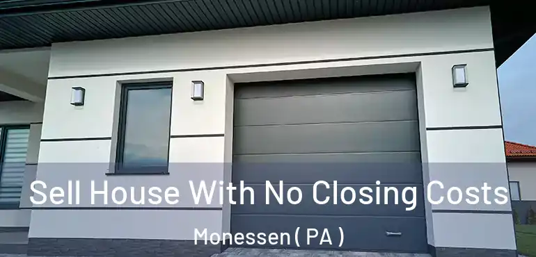  Sell House With No Closing Costs Monessen ( PA )