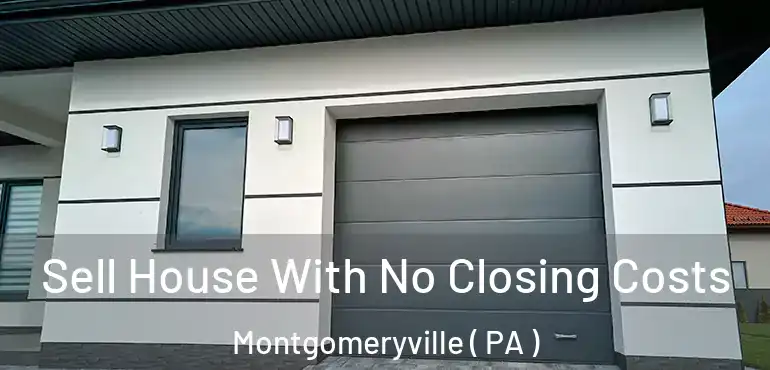  Sell House With No Closing Costs Montgomeryville ( PA )