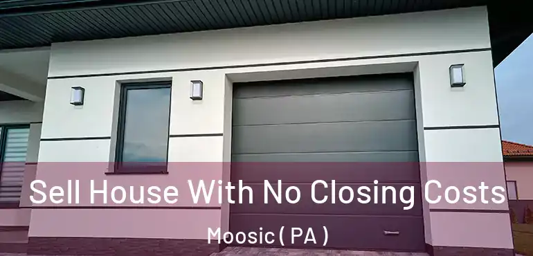  Sell House With No Closing Costs Moosic ( PA )