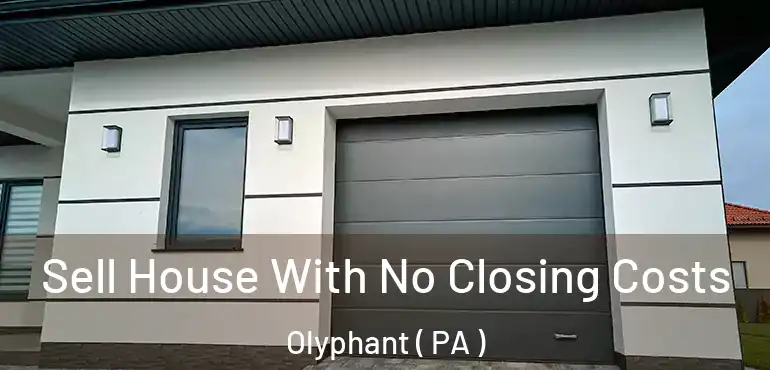  Sell House With No Closing Costs Olyphant ( PA )