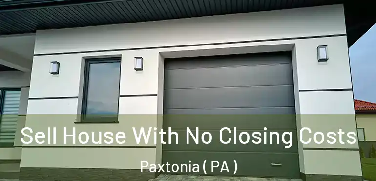  Sell House With No Closing Costs Paxtonia ( PA )