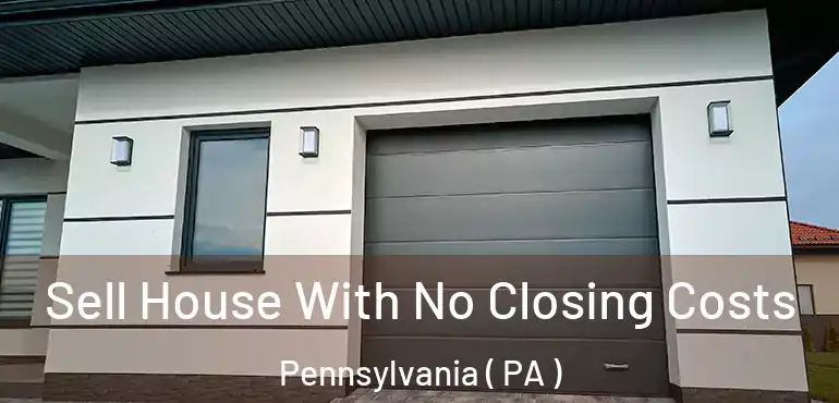  Sell House With No Closing Costs Pennsylvania ( PA )
