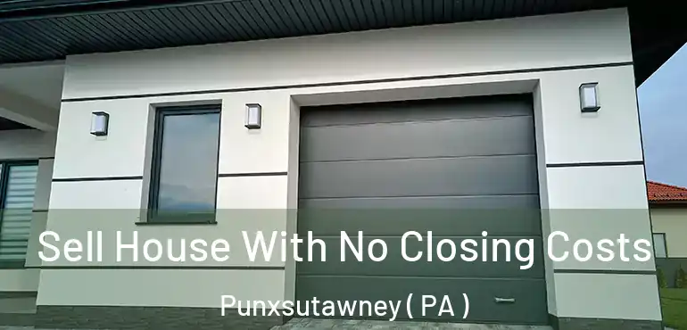  Sell House With No Closing Costs Punxsutawney ( PA )