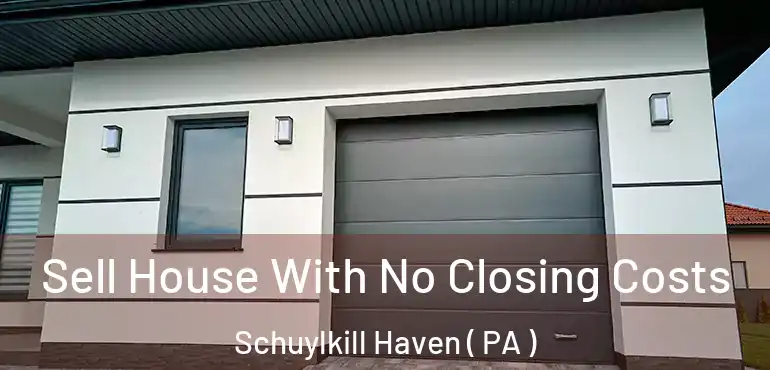  Sell House With No Closing Costs Schuylkill Haven ( PA )
