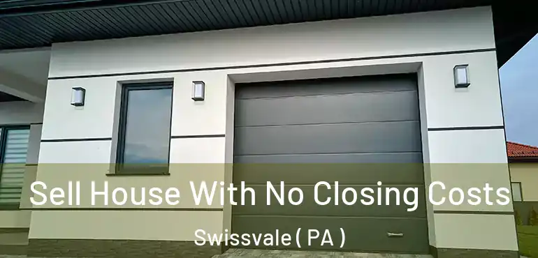  Sell House With No Closing Costs Swissvale ( PA )