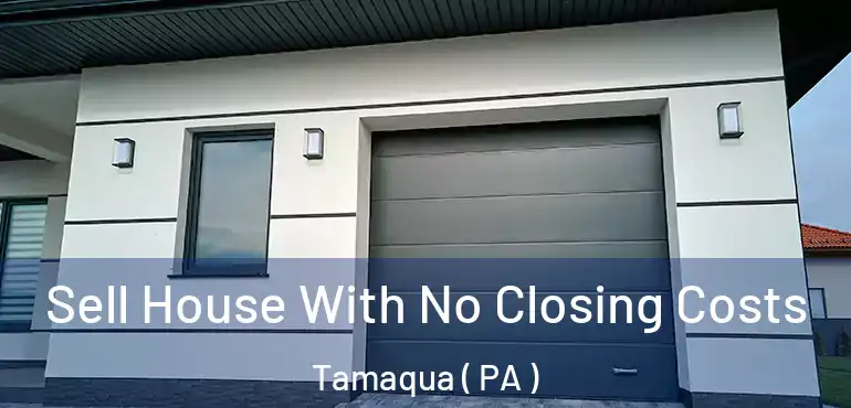  Sell House With No Closing Costs Tamaqua ( PA )