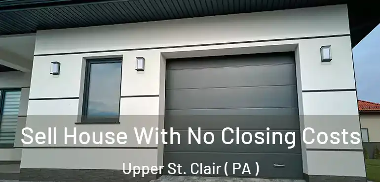  Sell House With No Closing Costs Upper St. Clair ( PA )