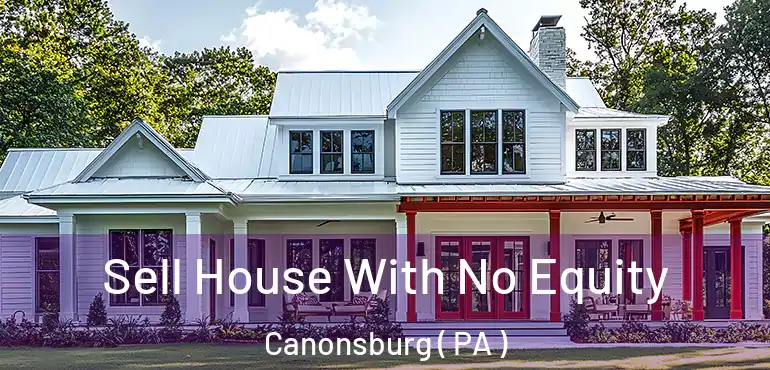  Sell House With No Equity Canonsburg ( PA )