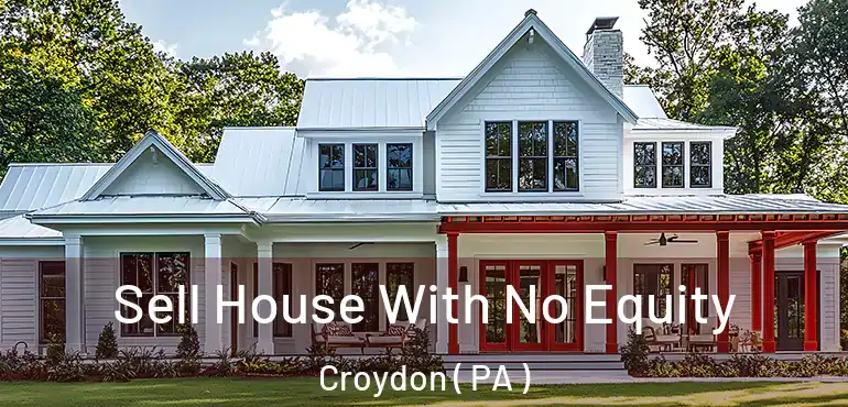  Sell House With No Equity Croydon ( PA )