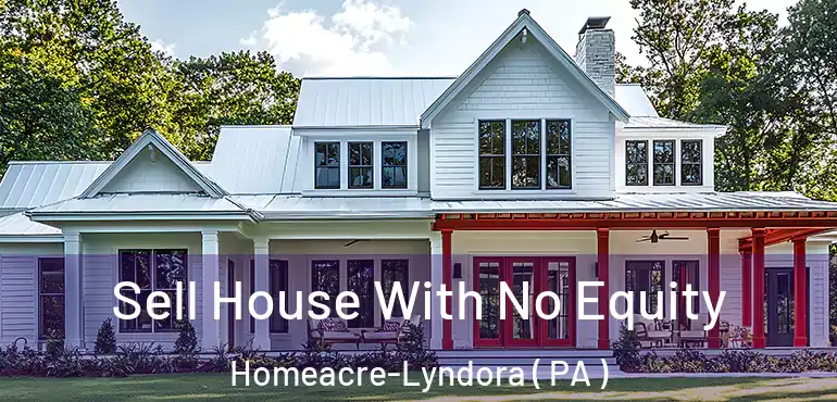  Sell House With No Equity Homeacre-Lyndora ( PA )