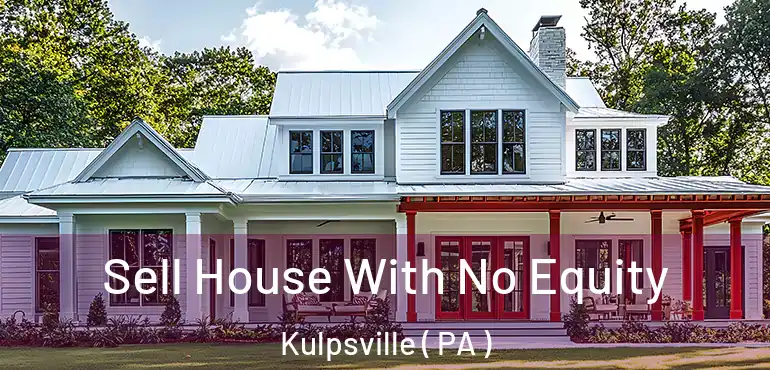  Sell House With No Equity Kulpsville ( PA )