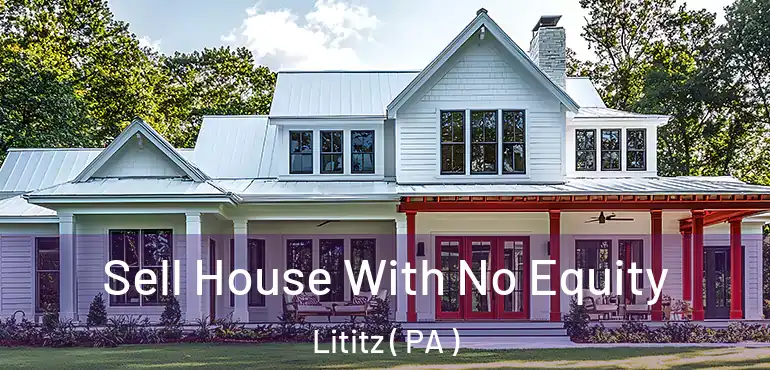  Sell House With No Equity Lititz ( PA )