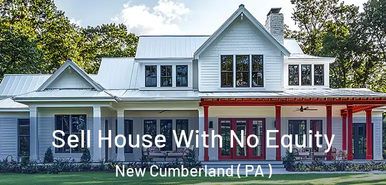  Sell House With No Equity New Cumberland ( PA )