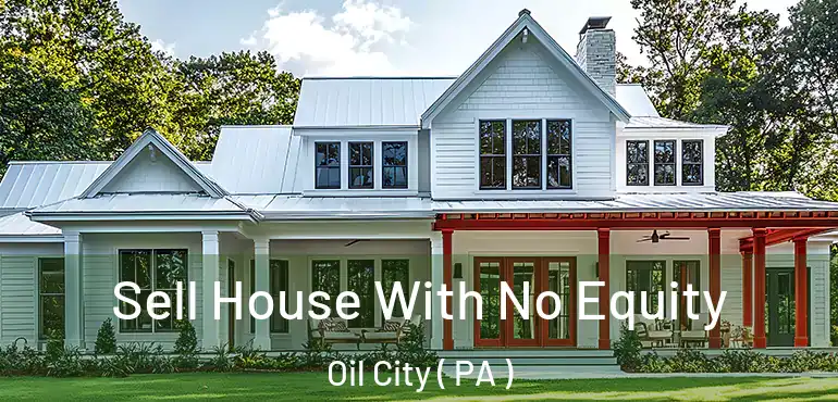  Sell House With No Equity Oil City ( PA )