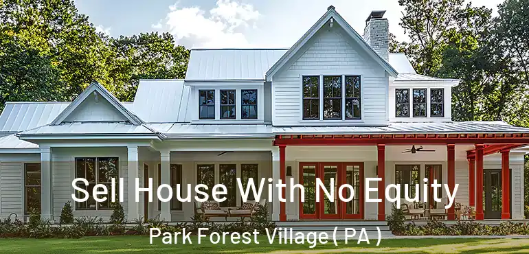  Sell House With No Equity Park Forest Village ( PA )