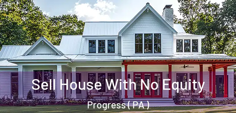  Sell House With No Equity Progress ( PA )