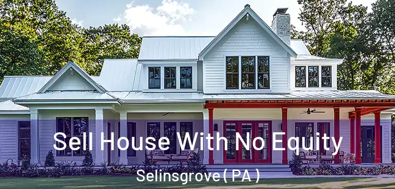  Sell House With No Equity Selinsgrove ( PA )